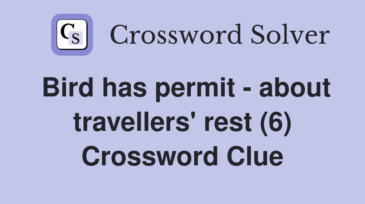 Bird has permit about travellers' rest (6) Crossword Clue Answers